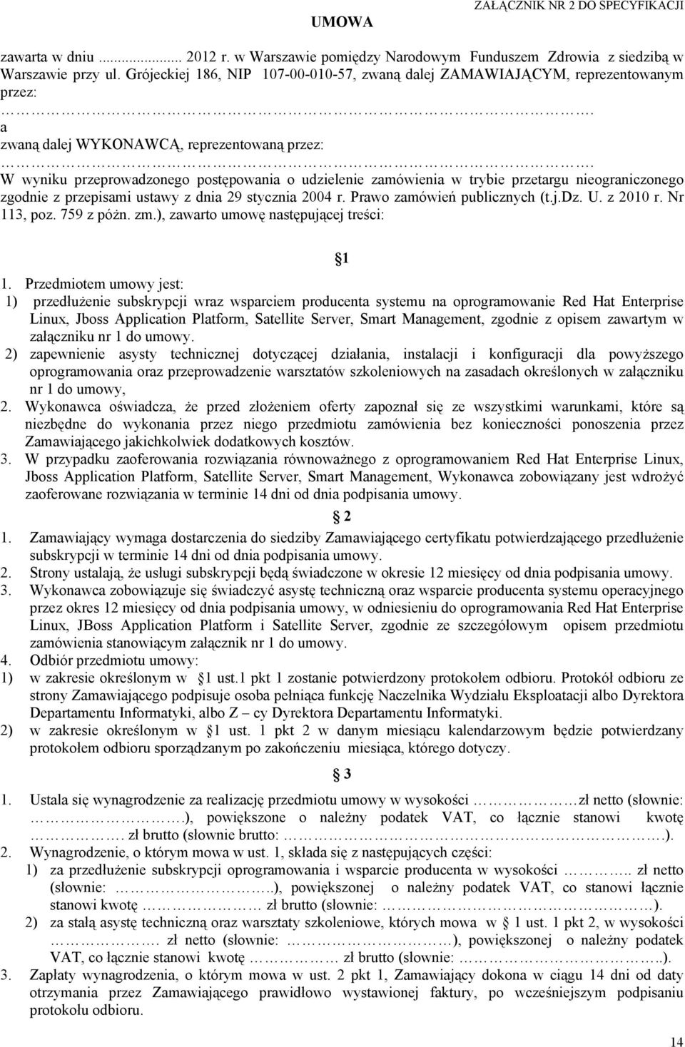 W wyniku przeprowadzonego postępowania o udzielenie zamówienia w trybie przetargu nieograniczonego zgodnie z przepisami ustawy z dnia 29 stycznia 2004 r. Prawo zamówień publicznych (t.j.dz. U.