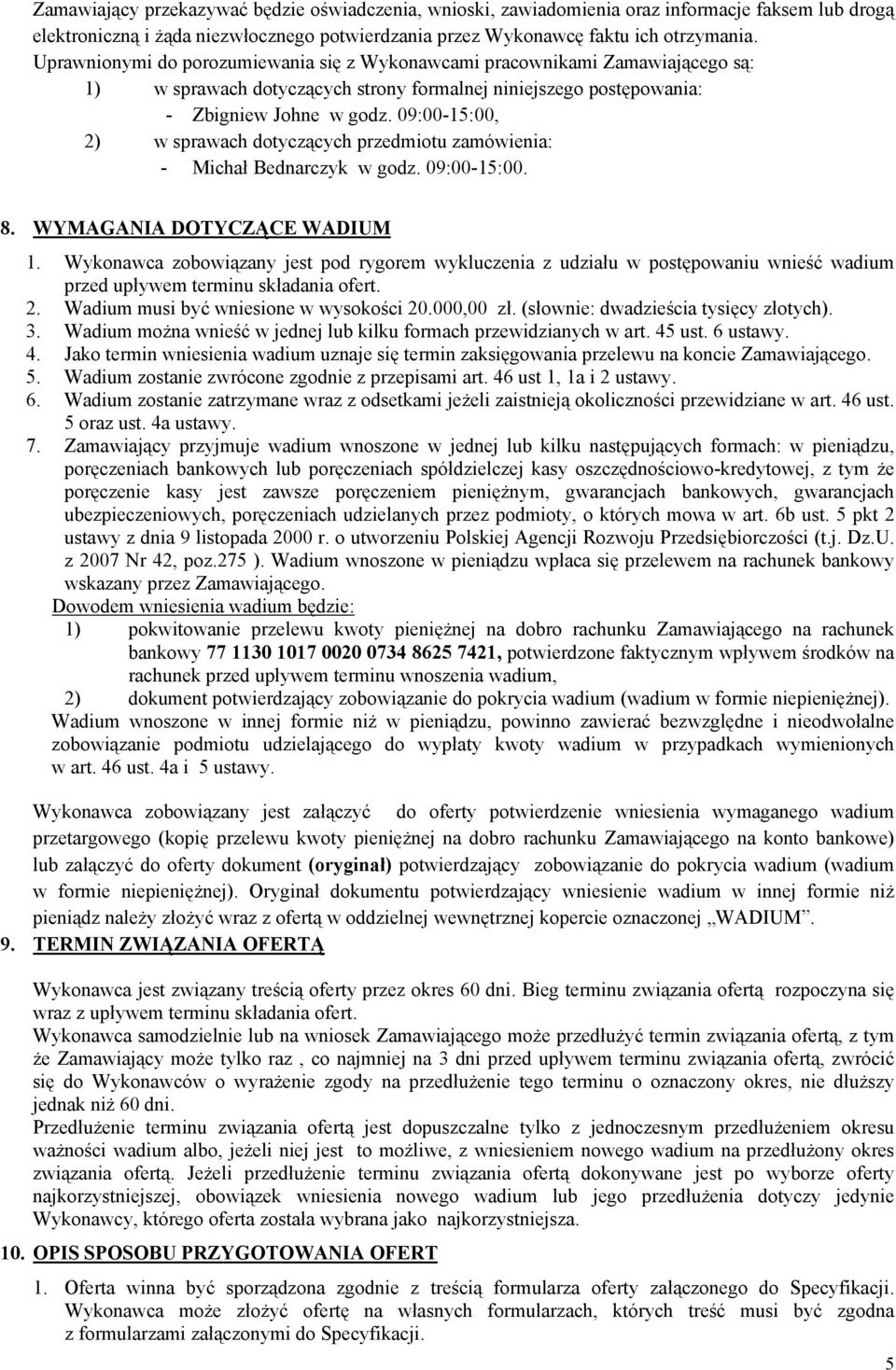 09:00-15:00, 2) w sprawach dotyczących przedmiotu zamówienia: - Michał Bednarczyk w godz. 09:00-15:00. 8. WYMAGANIA DOTYCZĄCE WADIUM 1.