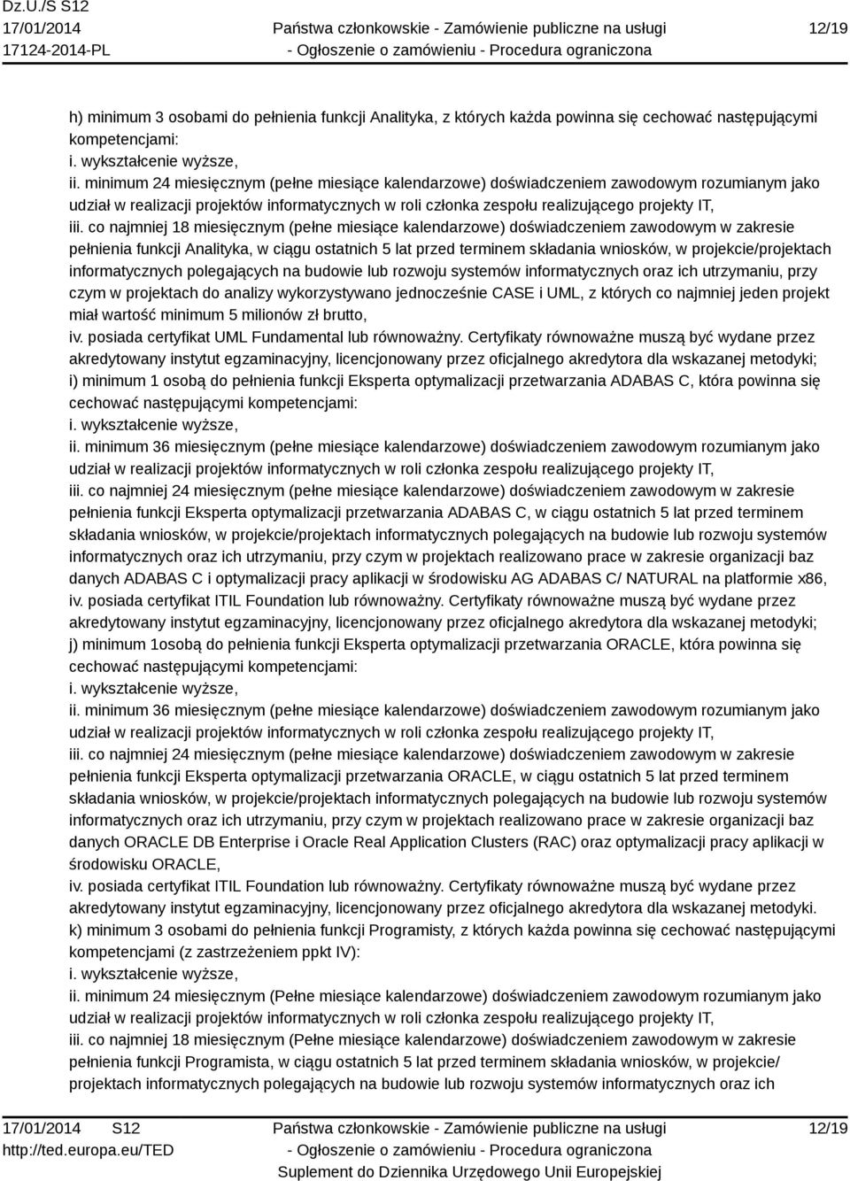 co najmniej 18 miesięcznym (pełne miesiące kalendarzowe) doświadczeniem zawodowym w zakresie pełnienia funkcji Analityka, w ciągu ostatnich 5 lat przed terminem składania wniosków, w