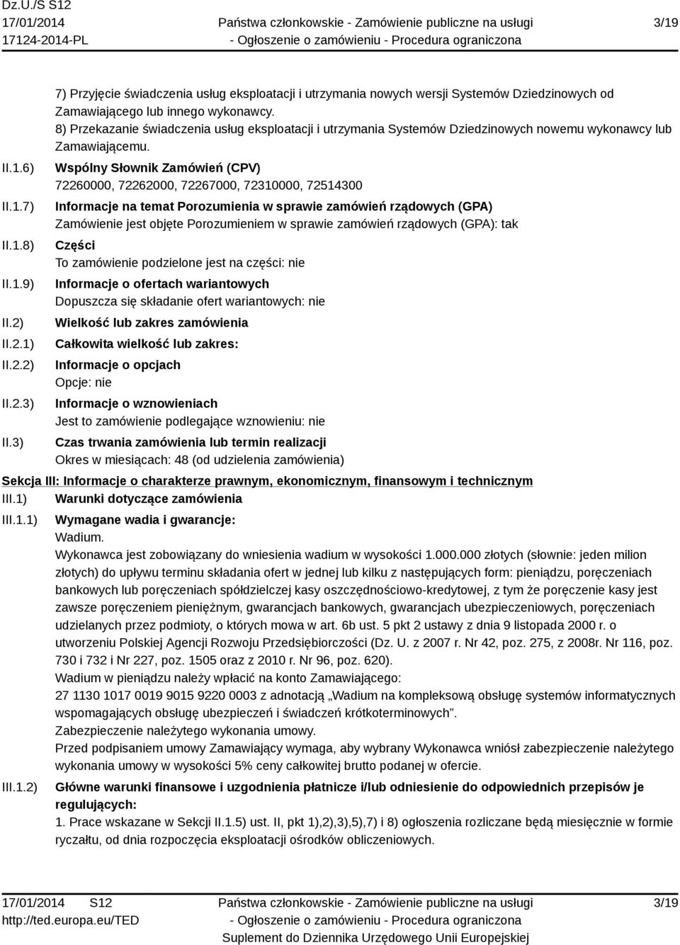 8) Przekazanie świadczenia usług eksploatacji i utrzymania Systemów Dziedzinowych nowemu wykonawcy lub Zamawiającemu.