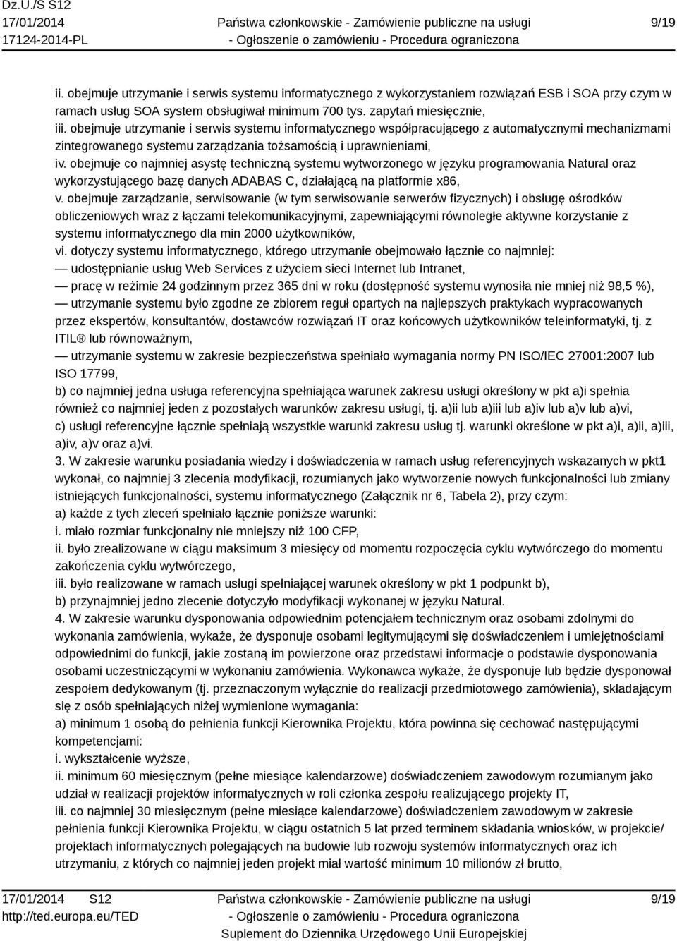 obejmuje co najmniej asystę techniczną systemu wytworzonego w języku programowania Natural oraz wykorzystującego bazę danych ADABAS C, działającą na platformie x86, v.