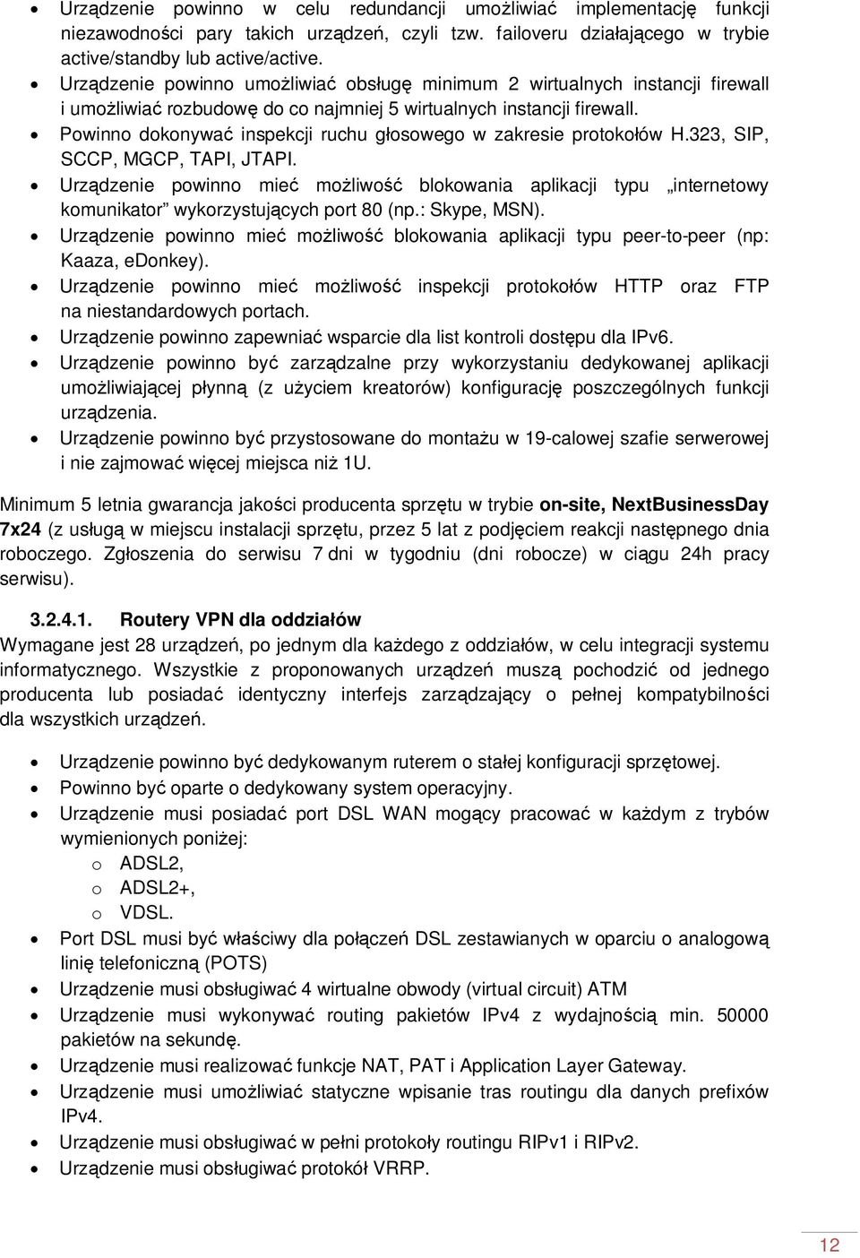 Powinno dokonywa inspekcji ruchu g osowego w zakresie protoko ów H.323, SIP, SCCP, MGCP, TAPI, JTAPI.