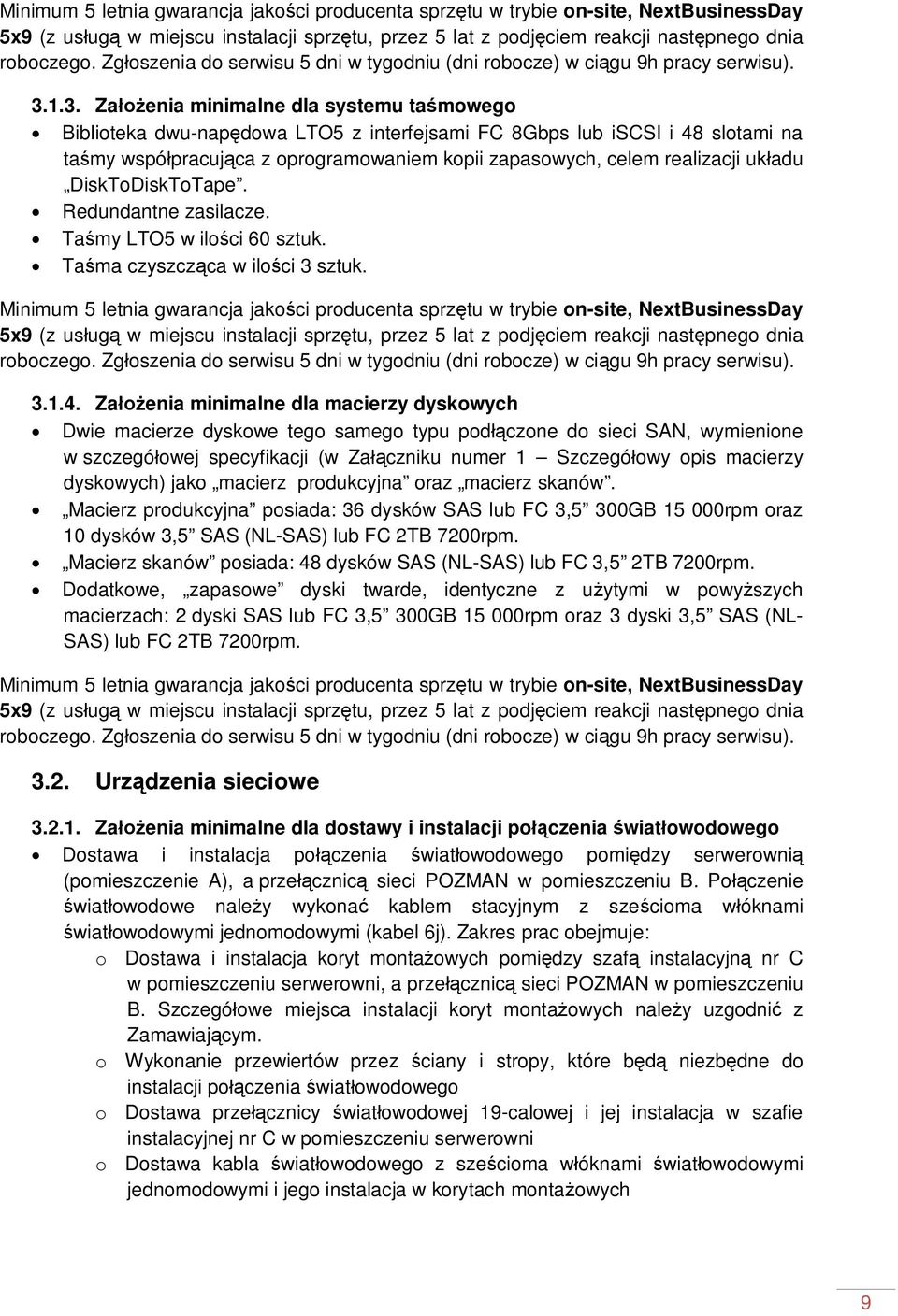 1.3. Za enia minimalne dla systemu ta mowego Biblioteka dwu-nap dowa LTO5 z interfejsami FC 8Gbps lub iscsi i 48 slotami na ta my wspó pracuj ca z oprogramowaniem kopii zapasowych, celem realizacji