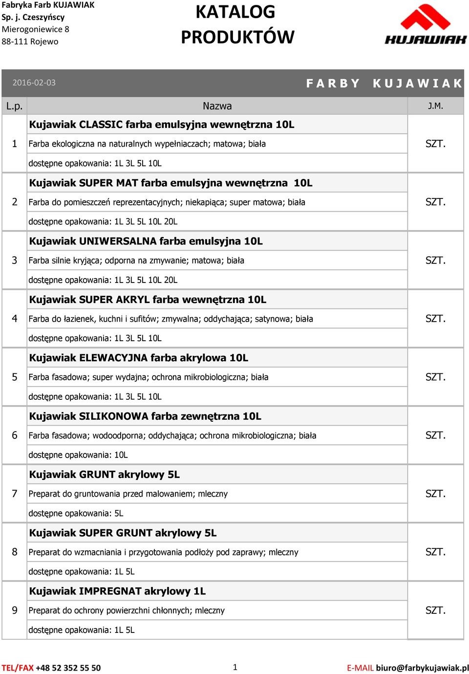 10L Farba silnie kryjąca; odporna na zmywanie; matowa; biała dostępne opakowania: 1L 3L 5L 10L 20L Kujawiak SUPER AKRYL farba wewnętrzna 10L Farba do łazienek, kuchni i sufitów; zmywalna;