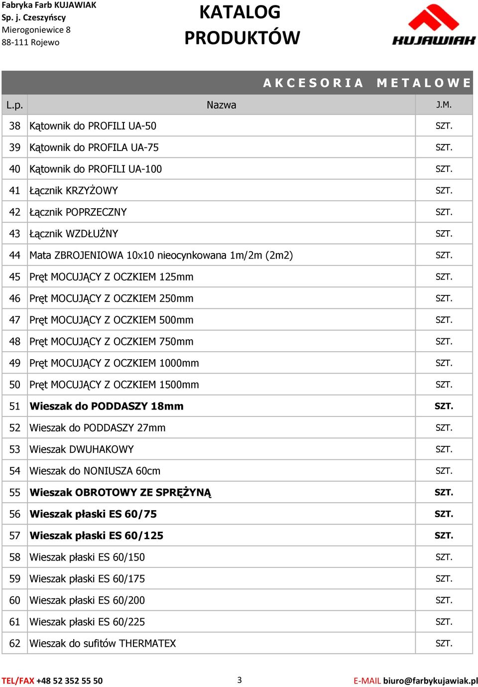 OCZKIEM 1000mm 50 Pręt MOCUJĄCY Z OCZKIEM 1500mm 51 Wieszak do PODDASZY 18mm 52 Wieszak do PODDASZY 27mm 53 Wieszak DWUHAKOWY 54 Wieszak do NONIUSZA 60cm 55 Wieszak OBROTOWY ZE SPRĘŻYNĄ 56 Wieszak