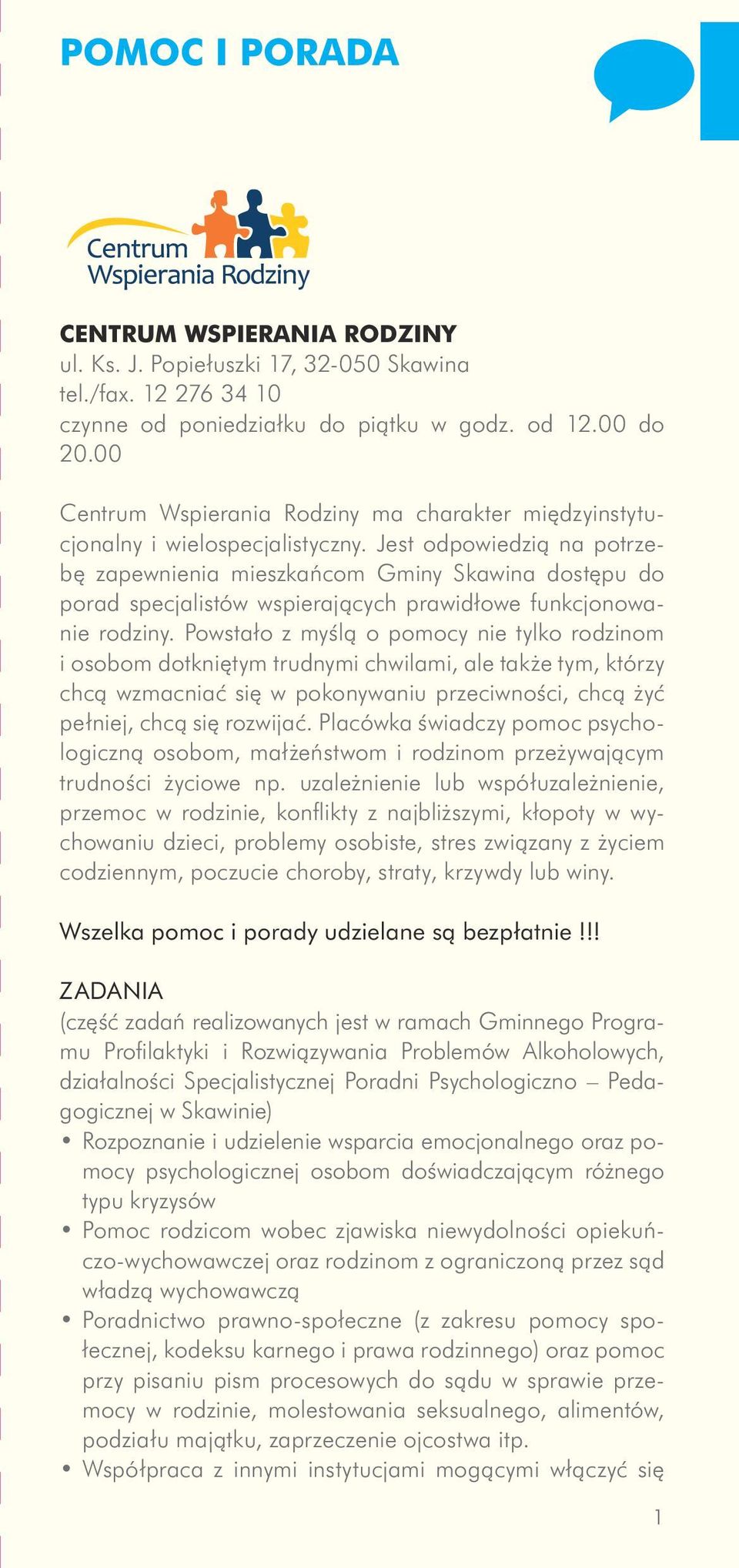 Jest odpowiedzią na potrzebę zapewnienia mieszkańcom Gminy Skawina dostępu do porad specjalistów wspierających prawidłowe funkcjonowanie rodziny.