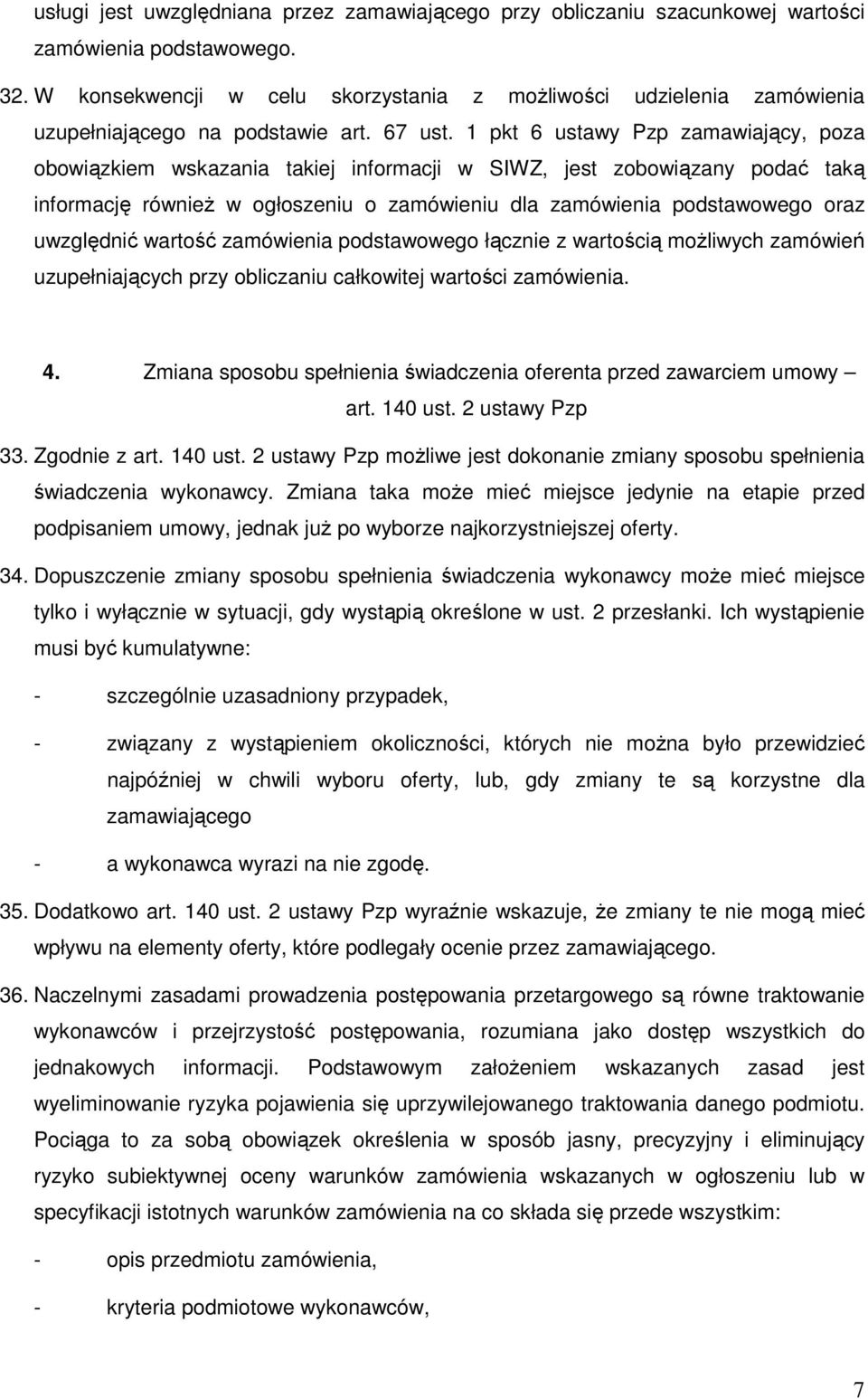 1 pkt 6 ustawy Pzp zamawiający, poza obowiązkiem wskazania takiej informacji w SIWZ, jest zobowiązany podać taką informację równieŝ w ogłoszeniu o zamówieniu dla zamówienia podstawowego oraz