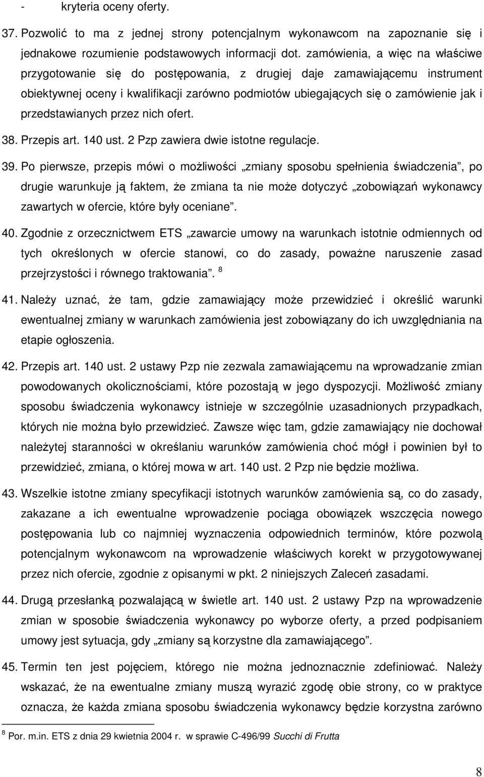 przedstawianych przez nich ofert. 38. Przepis art. 140 ust. 2 Pzp zawiera dwie istotne regulacje. 39.