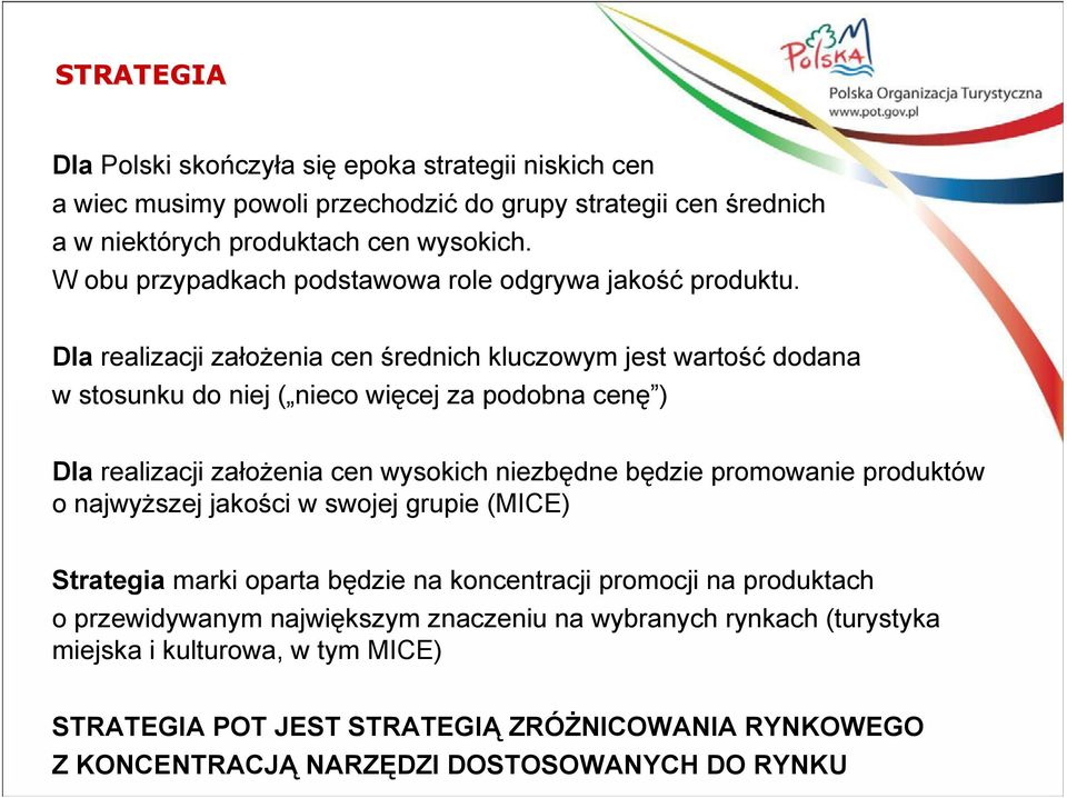 Dla realizacji założenia cen średnich kluczowym jest wartość dodana w stosunku do niej ( nieco więcej za podobna cenę ) Dla realizacji założenia cen wysokich niezbędne będzie