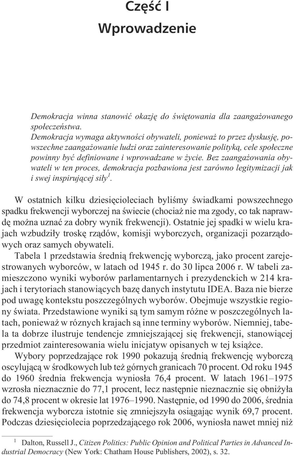 wa ne i wpro wa dza ne w y cie. Bez zaan ga o wa nia oby - wa te li w ten pro ces, de mo kra cja po zba wio na jest za rów no legi ty mi za cji jak i swej inspiruj¹cej si³y 1.