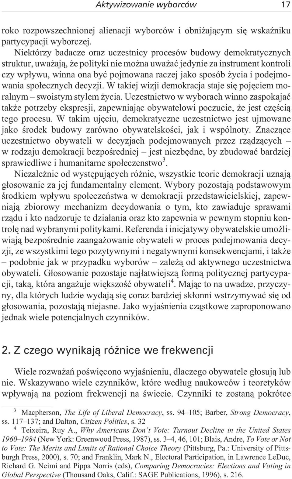 czej jako spo sób y cia i po dej mo - wania spo³ecznych decyzji. W takiej wizji demokracja staje siê pojêciem moralnym swoistym stylem ycia.