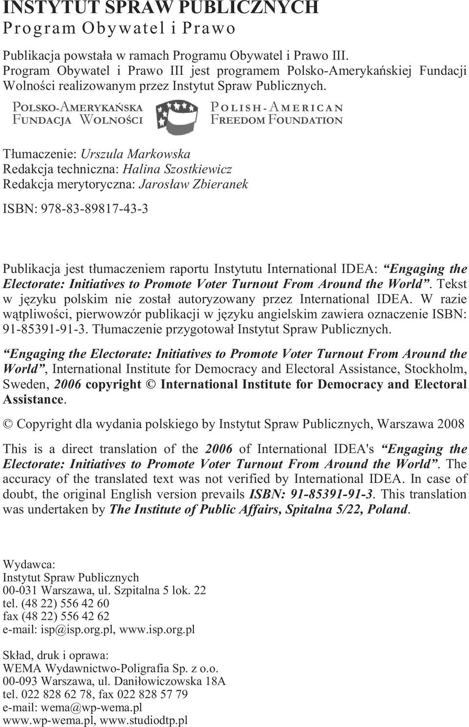 POLSKO-AMERYKAÑSKA FUNDACJA WOLNOŒCI P OLISH-AMERICAN FREEDOM FOUNDATION T³umaczenie: Ur szu la Mar ko wska Redakcja techniczna: Halina Szostkiewicz Redakcja merytoryczna: Jaros³aw Zbieranek ISBN: