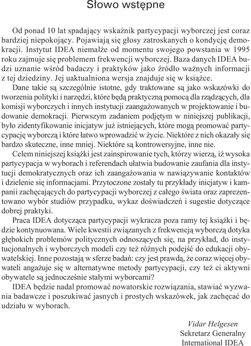 Baza da nych IDEA bu - dzi uz na nie wœród ba da czy i pra kty ków jako Ÿród³o wa nych in fo r ma cji z tej dzie dzi ny. Jej ua ktua l nio na wer sja zna j du je siê w ksi¹ ce.