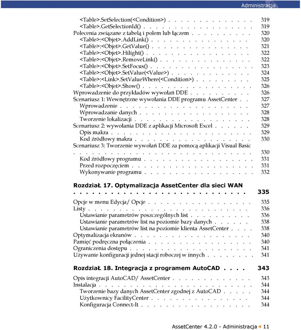 ................ 323 <Table>:<Objet>.SetValue(<Value>)............. 324 <Table>:<Link>.SetValueWhere(<Condition>)......... 325 <Table>:<Objet>.Show().................. 326 Wprowadzenie do przykładów wywołań DDE.