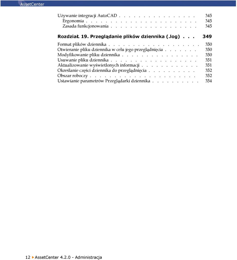 ...... 350 Modyfikowanie pliku dziennika................ 350 Usuwanie pliku dziennika.................. 351 Aktualizowanie wyświetlonych informacji.