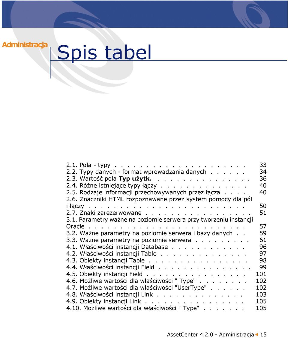 ................ 51 3.1. Parametry ważne na poziomie serwera przy tworzeniu instancji Oracle......................... 57 3.2. Ważne parametry na poziomie serwera i bazy danych.. 59 3.3. Ważne parametry na poziomie serwera......... 61 4.