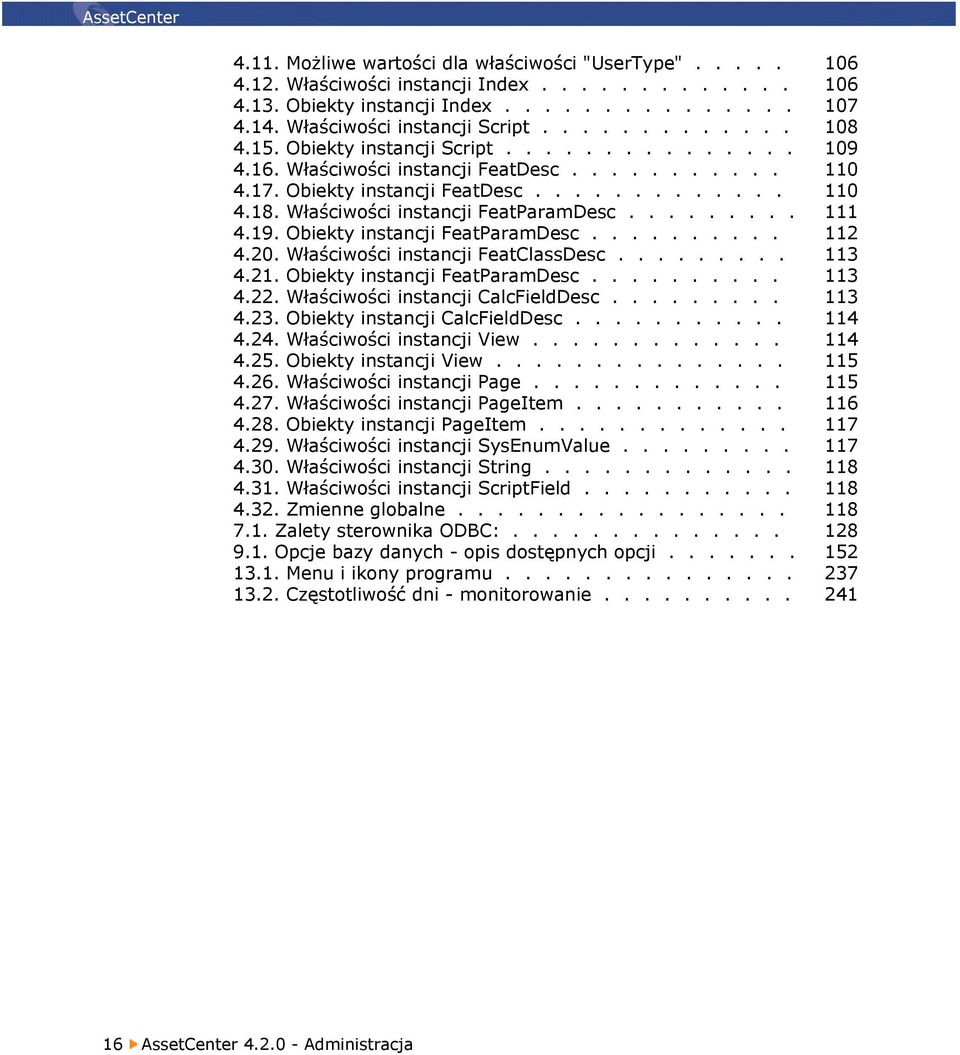 Właściwości instancji FeatParamDesc......... 111 4.19. Obiekty instancji FeatParamDesc.......... 112 4.20. Właściwości instancji FeatClassDesc......... 113 4.21. Obiekty instancji FeatParamDesc.......... 113 4.22.