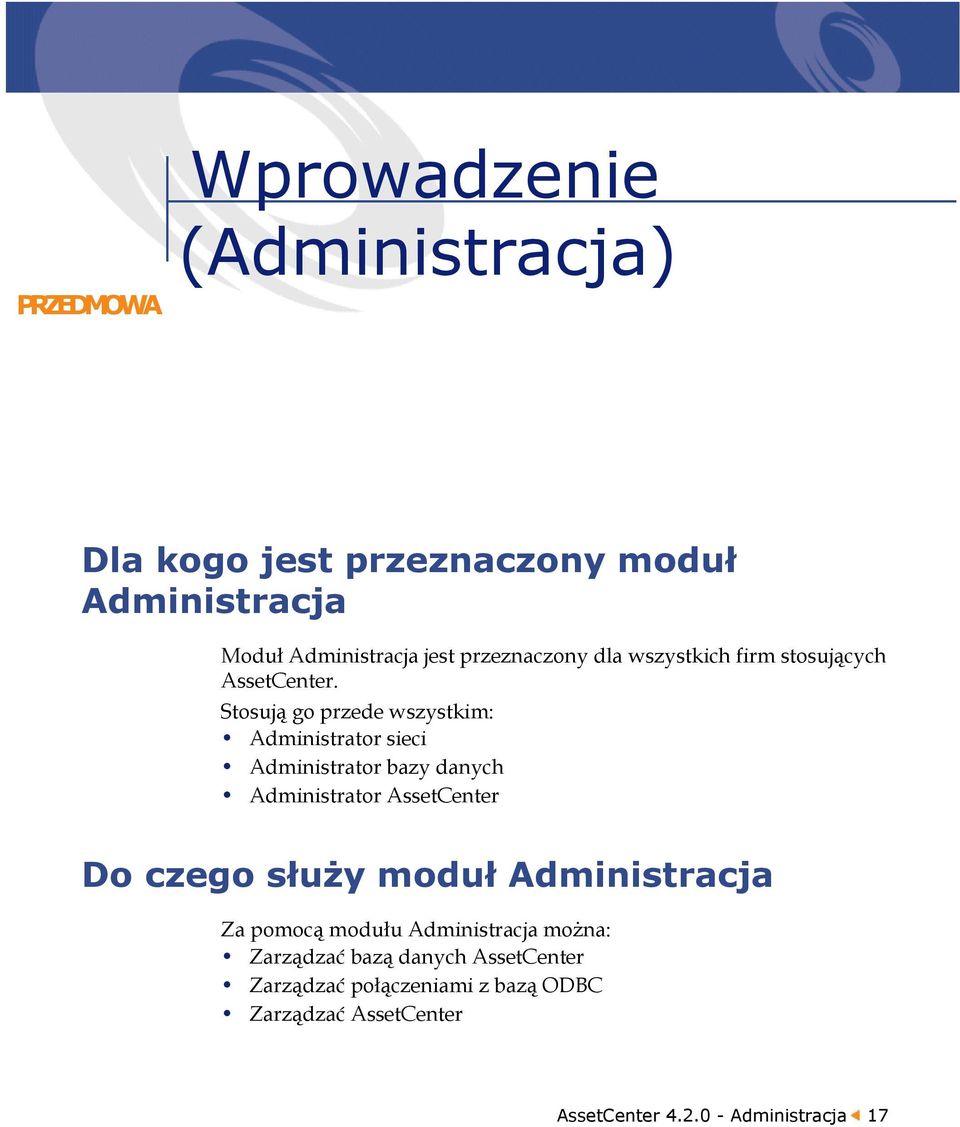 Stosują go przede wszystkim: Administrator sieci Administrator bazy danych Administrator AssetCenter Do czego służy