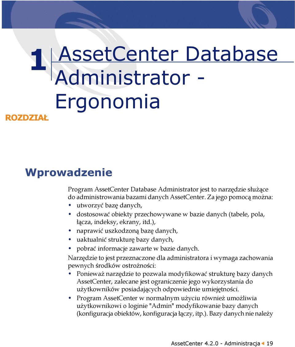 ), naprawić uszkodzoną bazę danych, uaktualnić strukturę bazy danych, pobrać informacje zawarte w bazie danych.