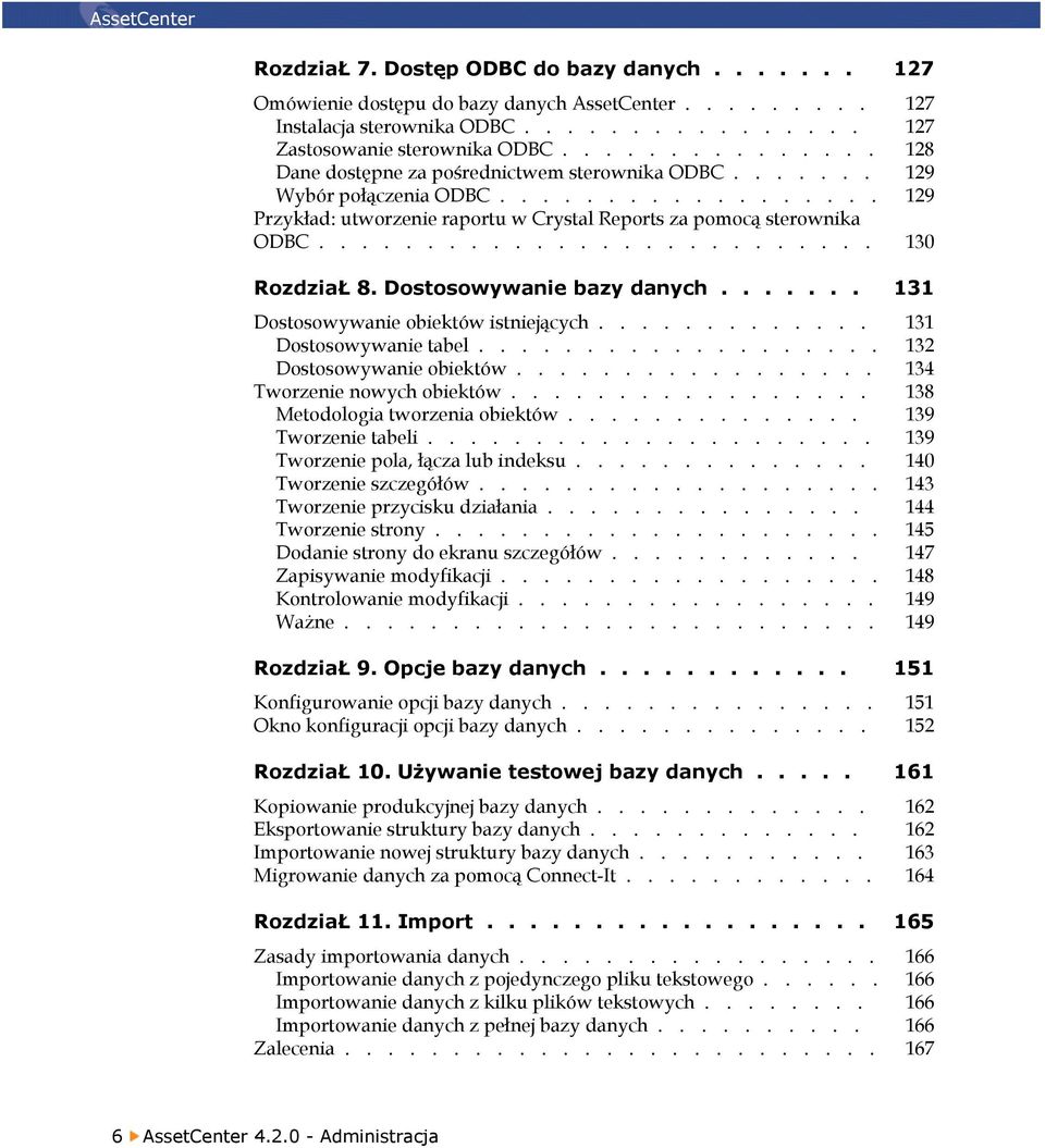 ......................... 130 RozdziaŁ 8. Dostosowywanie bazy danych....... 131 Dostosowywanie obiektów istniejących............. 131 Dostosowywanie tabel................... 132 Dostosowywanie obiektów.