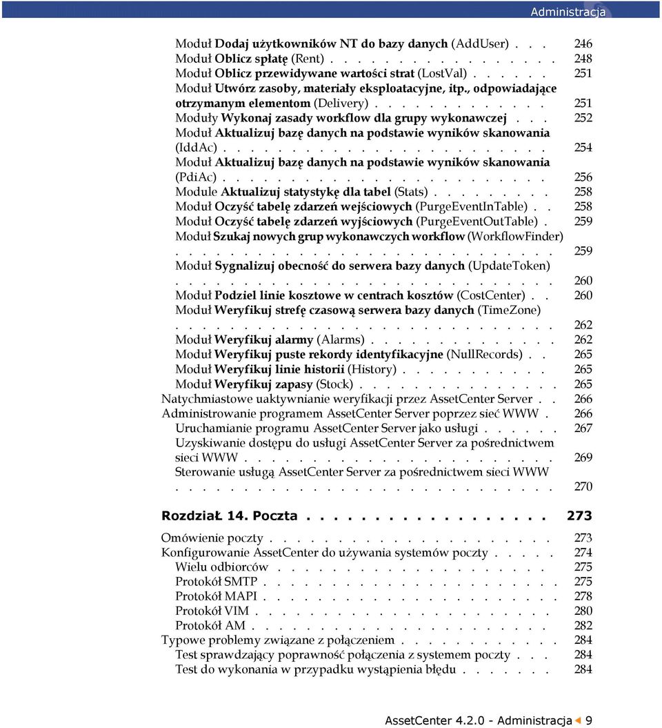 .. 252 Moduł Aktualizuj bazę danych na podstawie wyników skanowania (IddAc)........................ 254 Moduł Aktualizuj bazę danych na podstawie wyników skanowania (PdiAc).