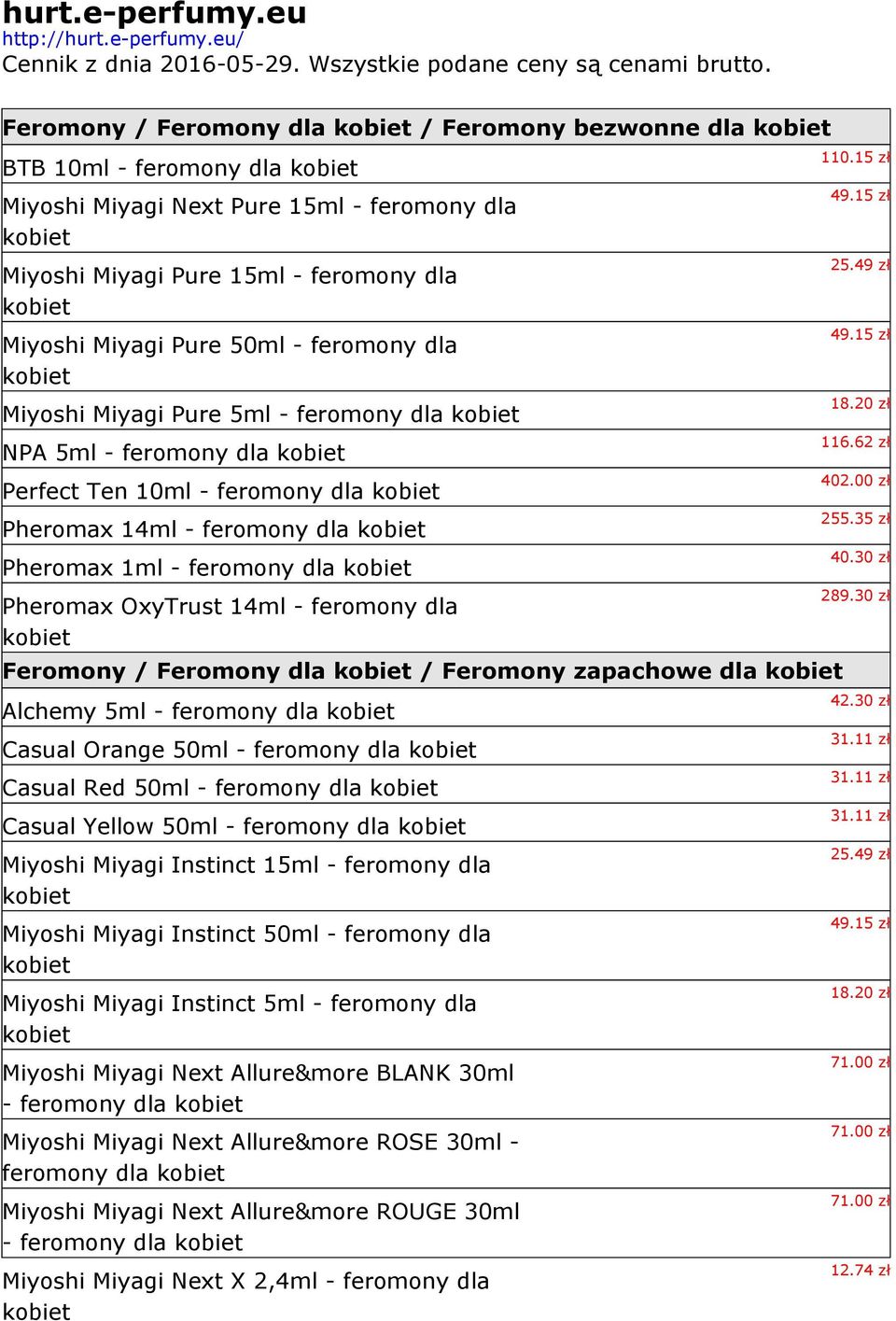 Miyoshi Miyagi Pure 5ml - feromony dla NPA 5ml - feromony dla Perfect Ten 10ml - feromony dla Pheromax 14ml - feromony dla Pheromax 1ml - feromony dla Pheromax OxyTrust 14ml - feromony dla Feromony /