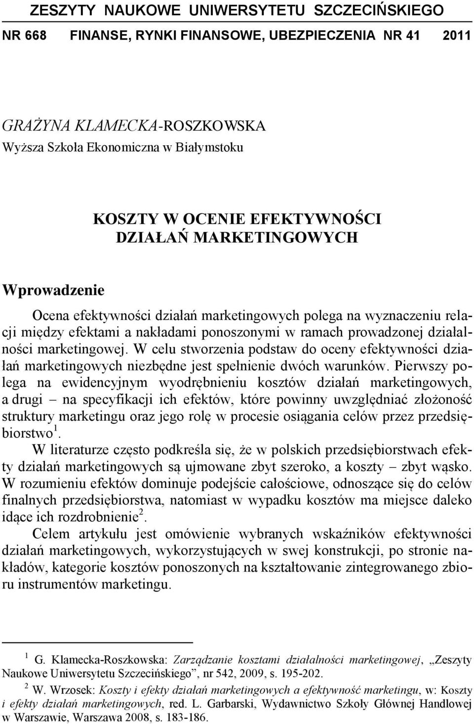 W celu stworzenia podstaw do oceny efektywności działań marketingowych niezbędne jest spełnienie dwóch warunków.