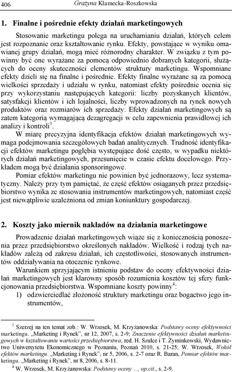 W związku z tym powinny być one wyrażane za pomocą odpowiednio dobranych kategorii, służących do oceny skuteczności elementów struktury marketingu. Wspomniane efekty dzieli się na finalne i pośrednie.