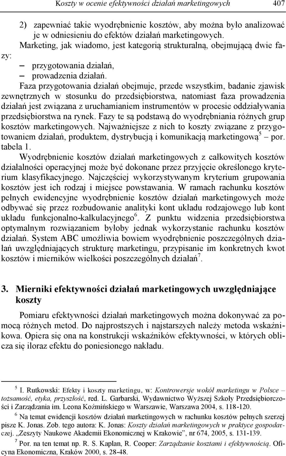 Faza przygotowania działań obejmuje, przede wszystkim, badanie zjawisk zewnętrznych w stosunku do przedsiębiorstwa, natomiast faza prowadzenia działań jest związana z uruchamianiem instrumentów w