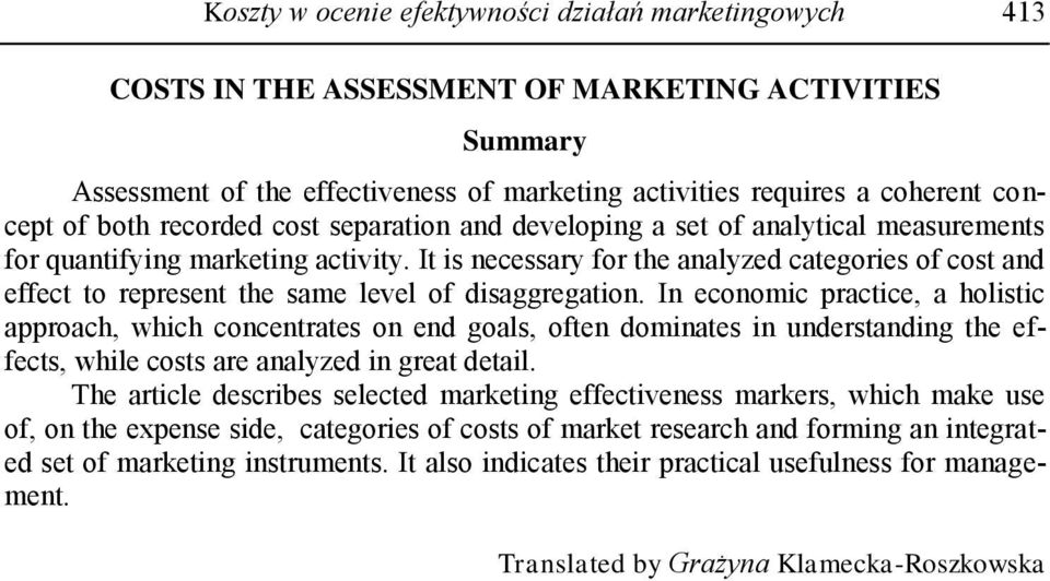 It is necessary for the analyzed categories of cost and effect to represent the same level of disaggregation.