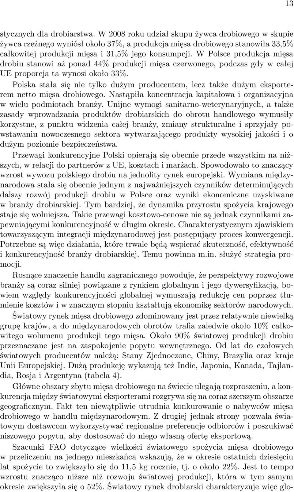 W Polsce produkcja mięsa drobiu stanowi aż ponad 44% produkcji mięsa czerwonego, podczas gdy w całej UE proporcja ta wynosi około 33%.