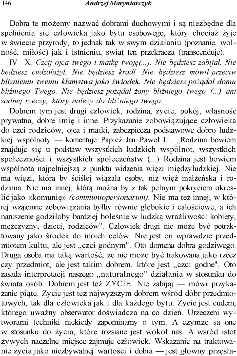 Nie będziesz kradł. Nie będziesz mówił przeciw bliźniemu twemu kłamstwa jako świadek. Nie będziesz pożądał domu bliźniego Twego. Nie będziesz pożądał żony bliźniego twego (.