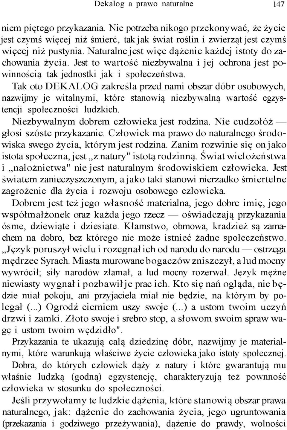 Tak oto DEKALOG zakreśla przed nami obszar dóbr osobowych, nazwijmy je witalnymi, które stanowią niezbywalną wartość egzystencji społeczności ludzkich. Niezbywalnym dobrem człowieka jest rodzina.