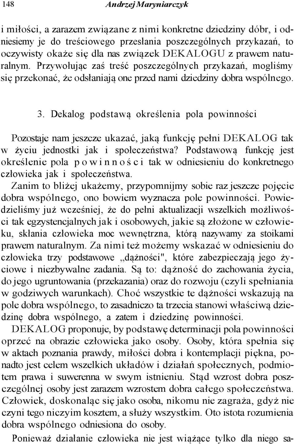 Dekalog podstawą określenia pola powinności Pozostaje nam jeszcze ukazać, jaką funkcję pełni DEKALOG tak w życiu jednostki jak i społeczeństwa?