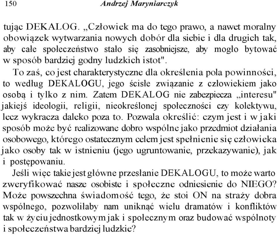 ludzkich istot". To zaś, co jest charakterystyczne dla określenia pola powinności, to według DEKALOGU, jego ścisłe związanie z człowiekiem jako osobą i tylko z nim.