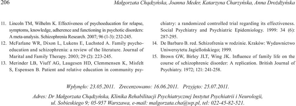 McFarlane WR, Dixon L, Lukens E, Luchsted A. Family psychoeducation and schizophrenia: a review of the literature. Journal of Marital and Family Therapy. 2003; 29 (2): 223-245. 13.