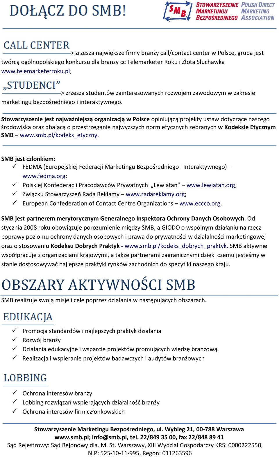 Stowarzyszenie jest najważniejszą organizacją w Polsce opiniującą projekty ustaw dotyczące naszego środowiska oraz dbającą o przestrzeganie najwyższych norm etycznych zebranych w Kodeksie Etycznym