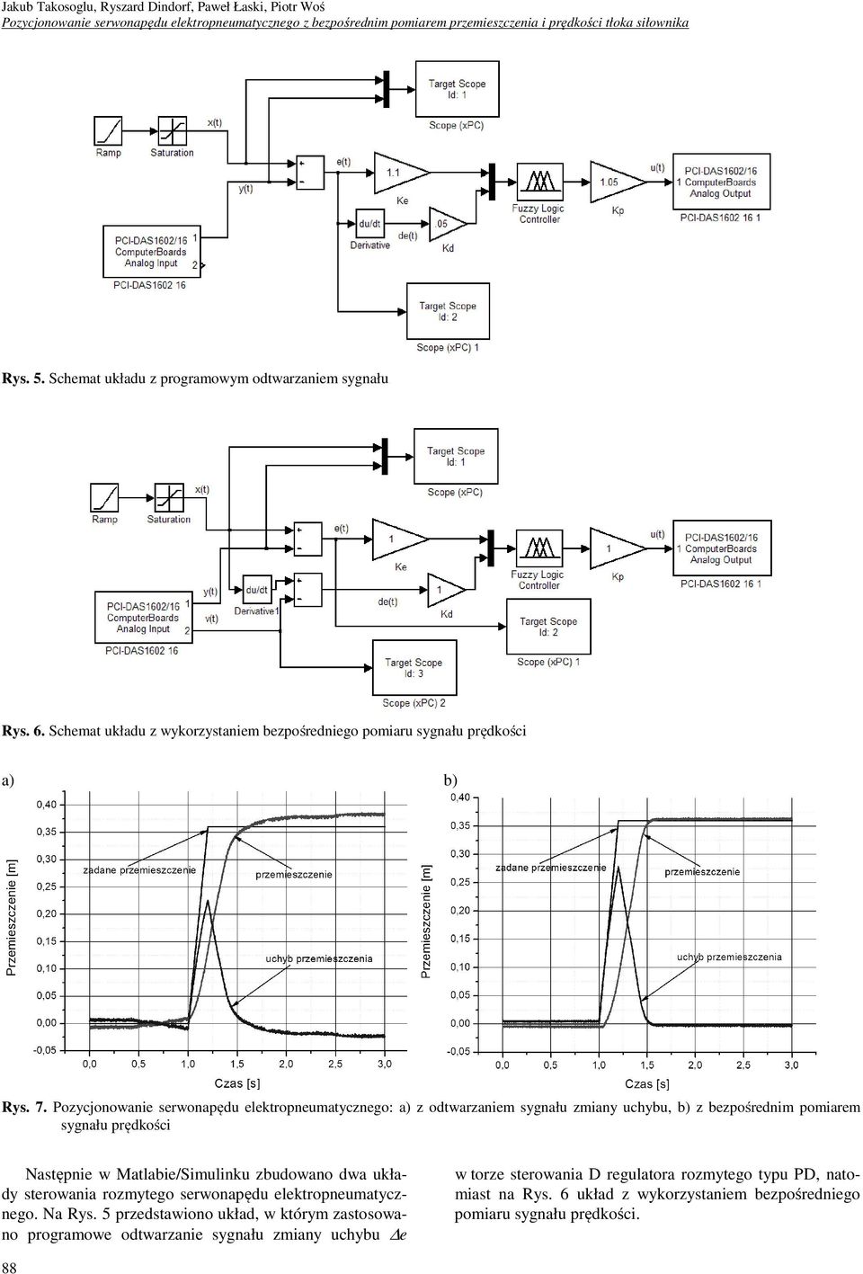 Pozycjonowanie serwonapędu elektropneumatycznego: a) z odtwarzaniem sygnału zmiany uchybu, b) z bezpośrednim pomiarem sygnału prędkości Następnie w Matlabie/Simulinku zbudowano dwa układy sterowania