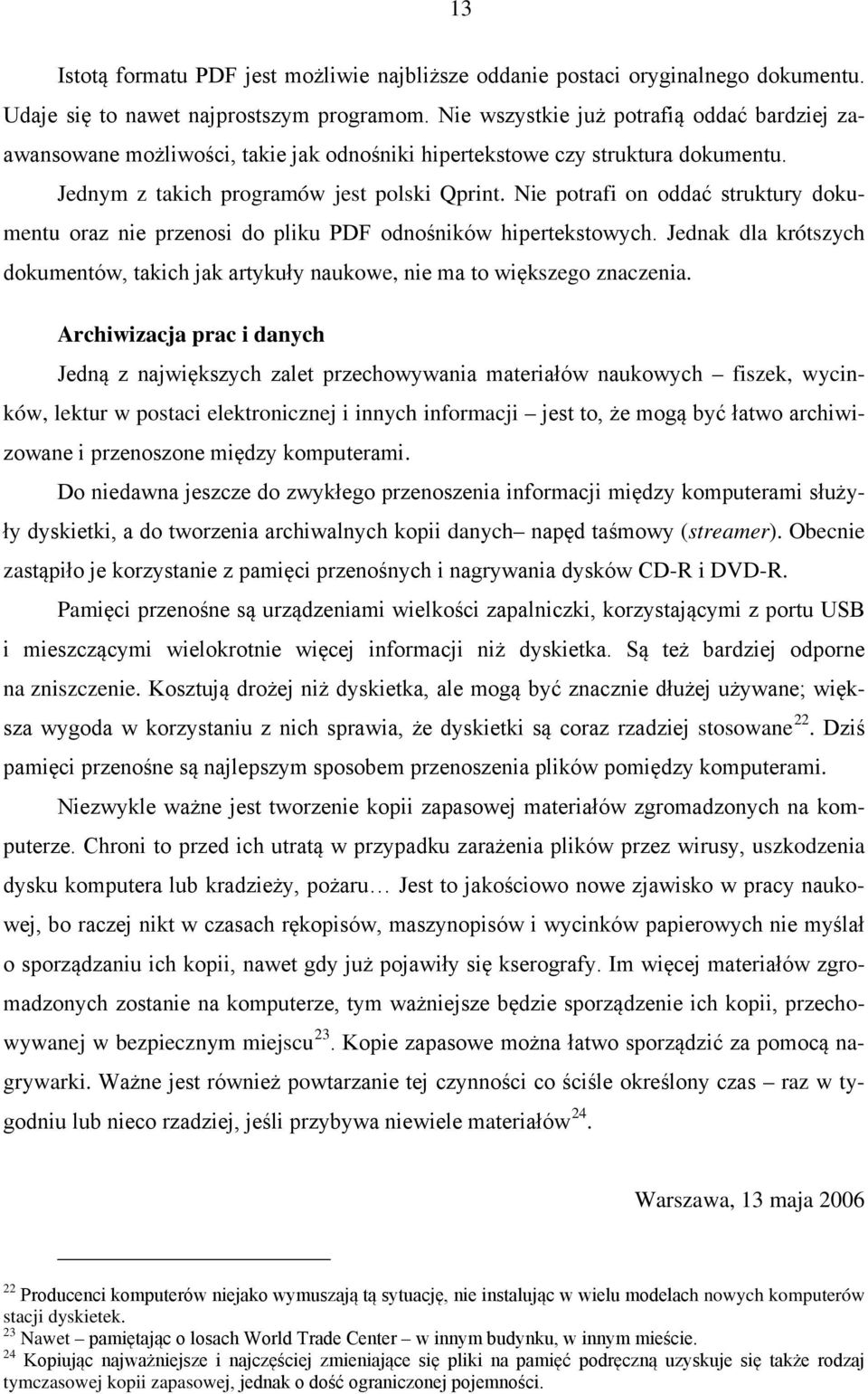 Nie potrafi on oddać struktury dokumentu oraz nie przenosi do pliku PDF odnośników hipertekstowych. Jednak dla krótszych dokumentów, takich jak artykuły naukowe, nie ma to większego znaczenia.