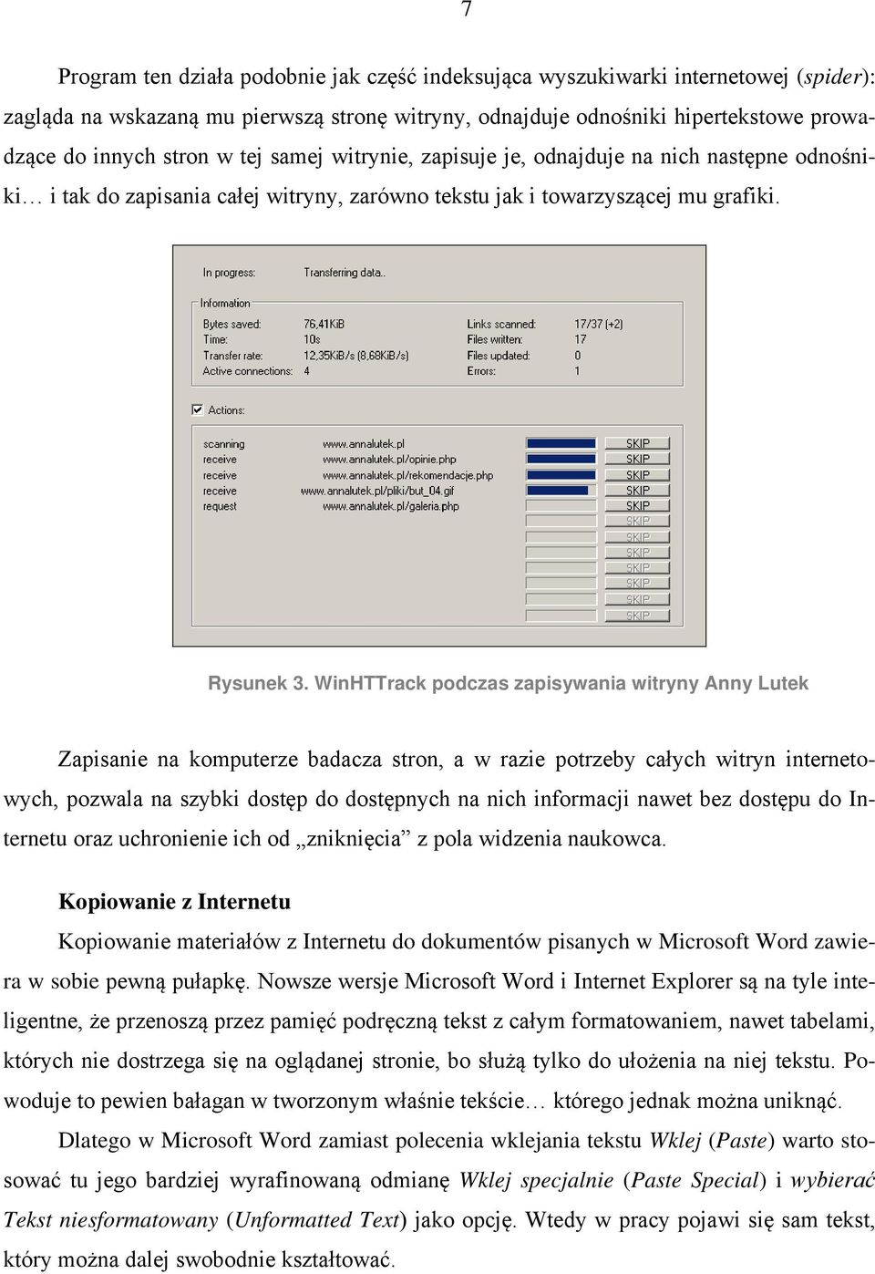 WinHTTrack podczas zapisywania witryny Anny Lutek Zapisanie na komputerze badacza stron, a w razie potrzeby całych witryn internetowych, pozwala na szybki dostęp do dostępnych na nich informacji