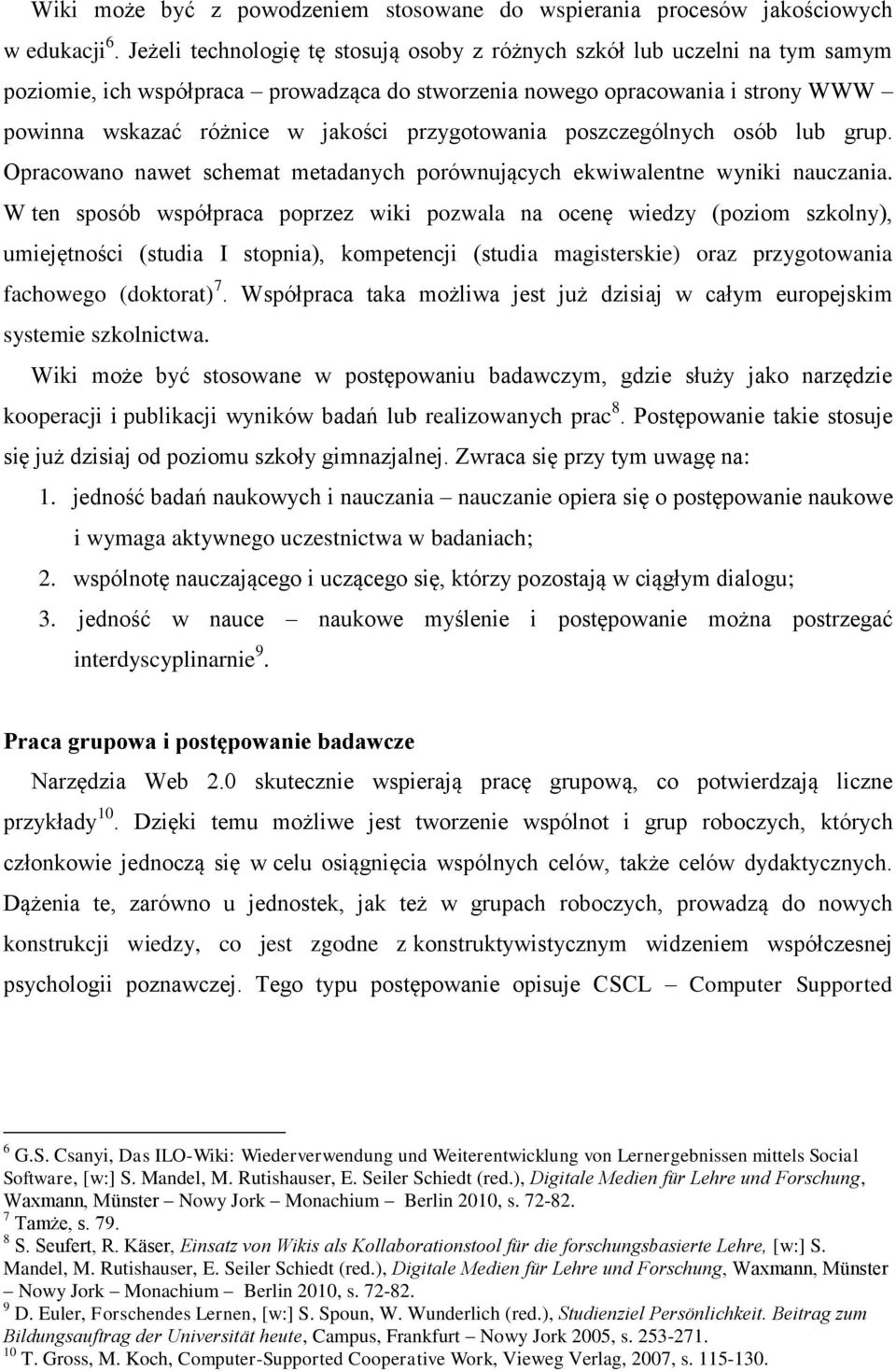 przygotowania poszczególnych osób lub grup. Opracowano nawet schemat metadanych porównujących ekwiwalentne wyniki nauczania.