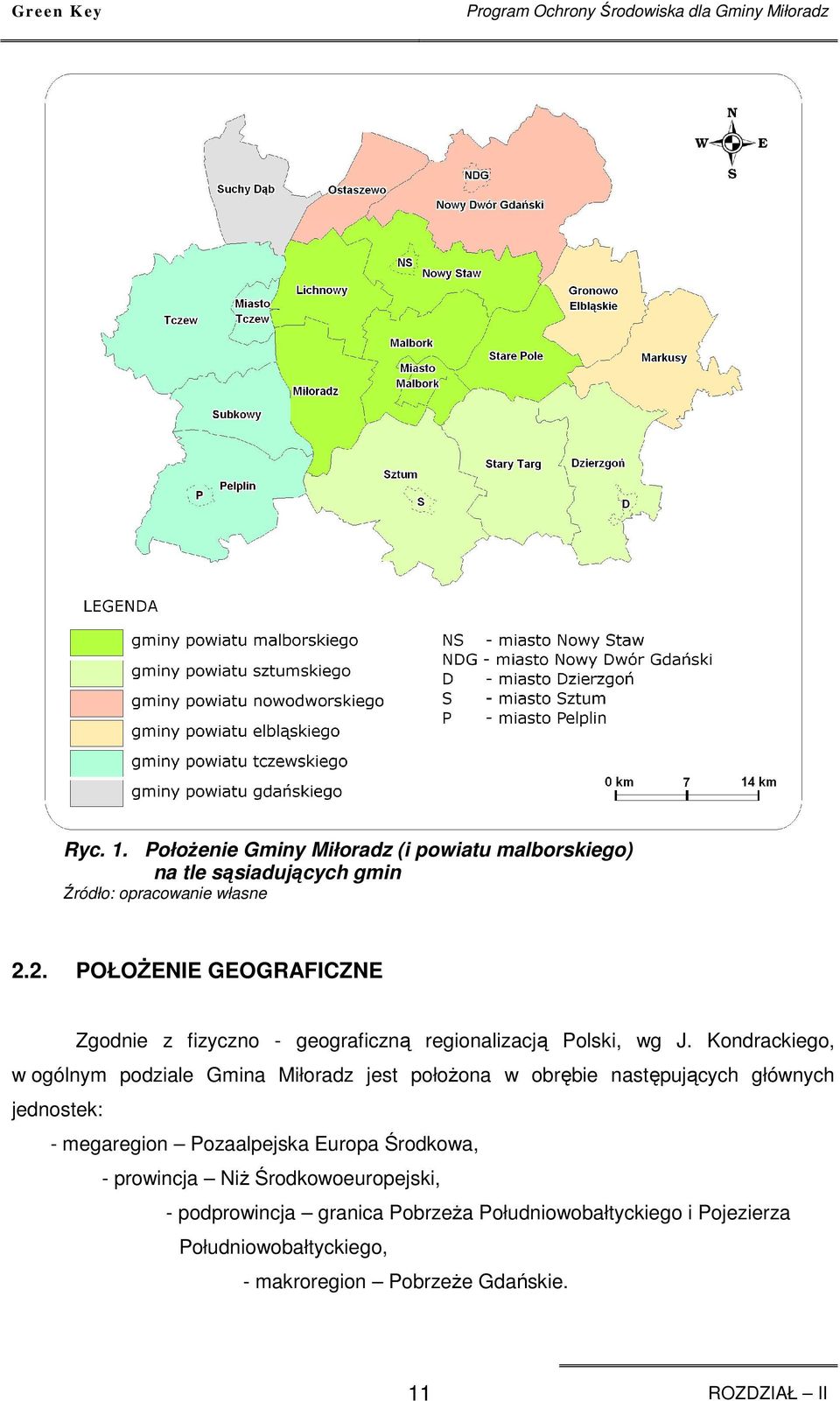 2. POŁOśENIE GEOGRAFICZNE Zgodnie z fizyczno - geograficzną regionalizacją Polski, wg J.