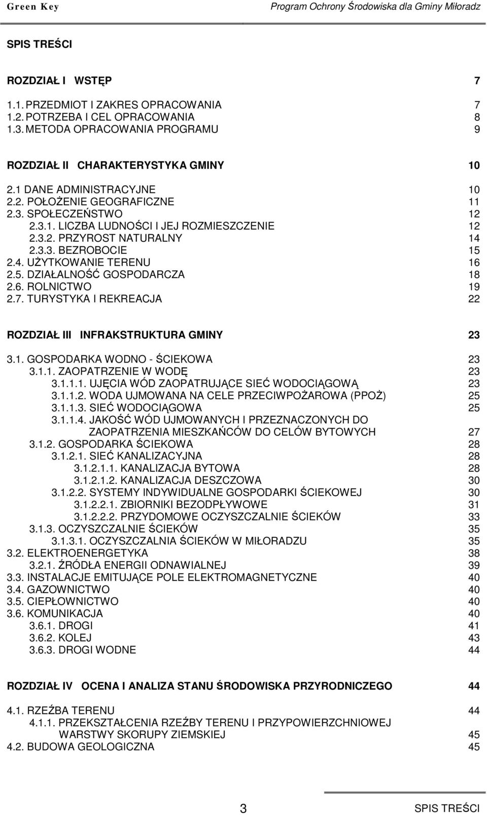 3.3. BEZROBOCIE 15 2.4. UśYTKOWANIE TERENU 16 2.5. DZIAŁALNOŚĆ GOSPODARCZA 18 2.6. ROLNICTWO 19 2.7. TURYSTYKA I REKREACJA 22 ROZDZIAŁ III INFRAKSTRUKTURA GMINY 23 3.1. GOSPODARKA WODNO - ŚCIEKOWA 23 3.