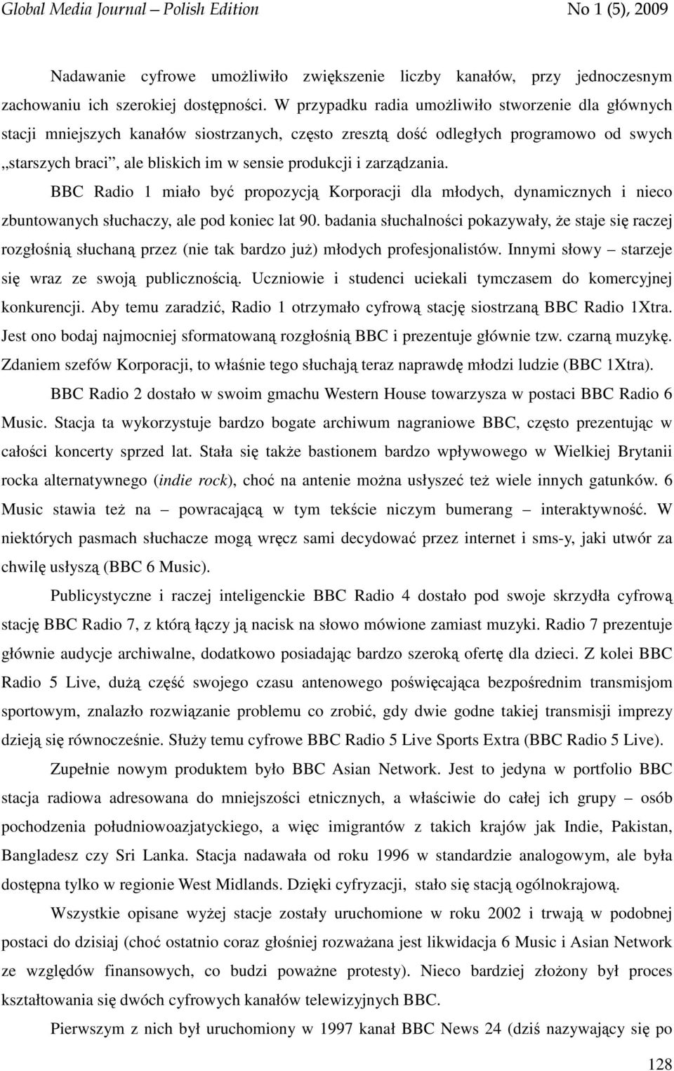 zarządzania. BBC Radio 1 miało być propozycją Korporacji dla młodych, dynamicznych i nieco zbuntowanych słuchaczy, ale pod koniec lat 90.