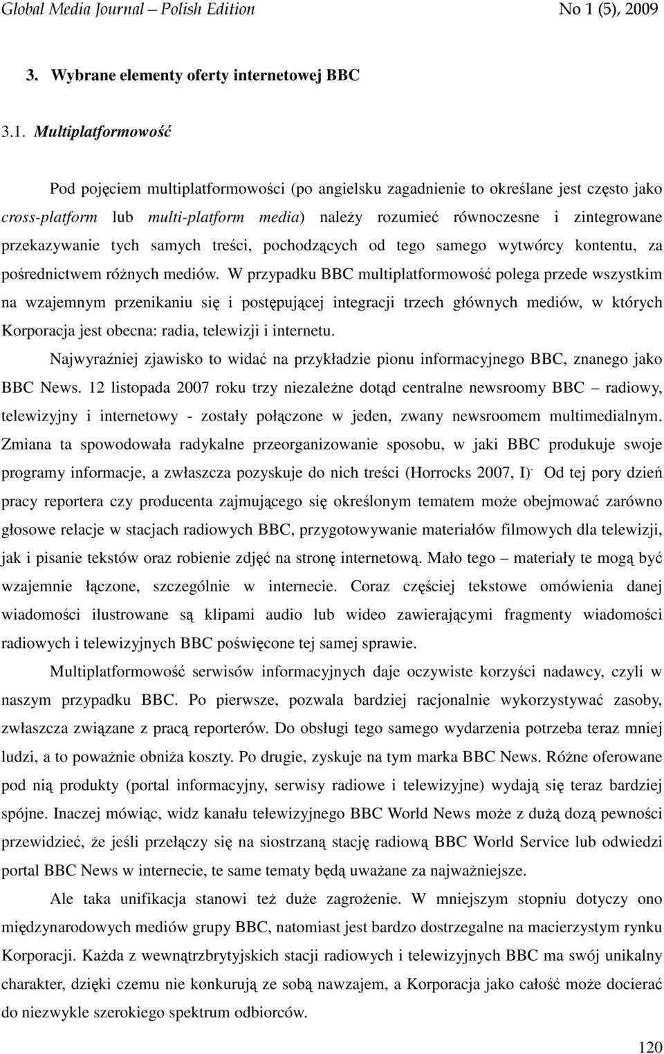 przekazywanie tych samych treści, pochodzących od tego samego wytwórcy kontentu, za pośrednictwem różnych mediów.