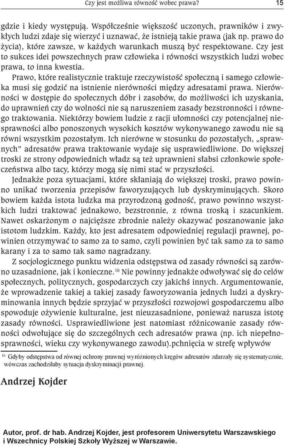 Prawo, które realistycznie traktuje rzeczywistość społeczną i samego człowieka musi się godzić na istnienie nierówności między adresatami prawa.