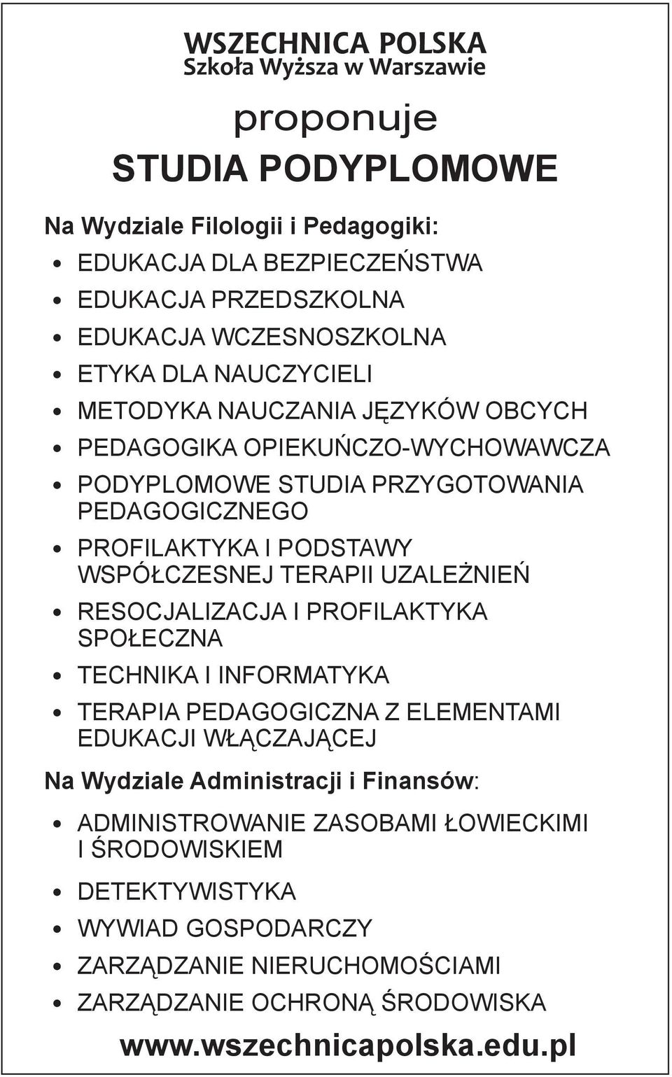 UZALEŻNIEŃ RESOCJALIZACJA I PROFILAKTYKA SPOŁECZNA TECHNIKA I INFORMATYKA TERAPIA PEDAGOGICZNA Z ELEMENTAMI EDUKACJI WŁĄCZAJĄCEJ Na Wydziale Administracji i