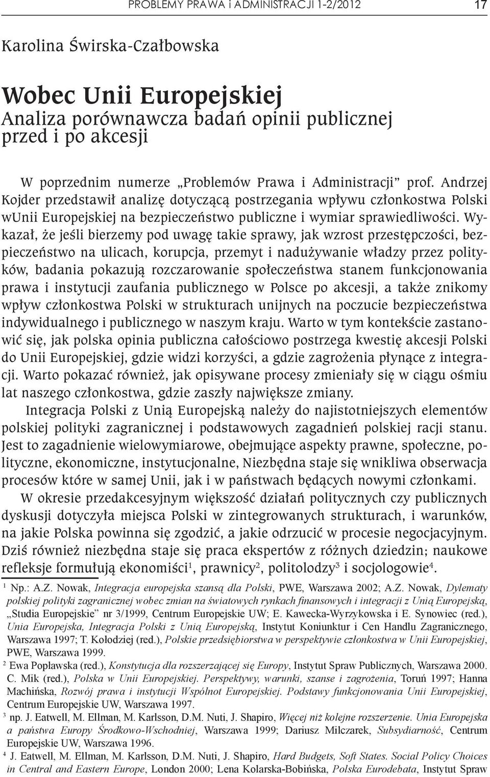 Wykazał, że jeśli bierzemy pod uwagę takie sprawy, jak wzrost przestępczości, bezpieczeństwo na ulicach, korupcja, przemyt i nadużywanie władzy przez polityków, badania pokazują rozczarowanie