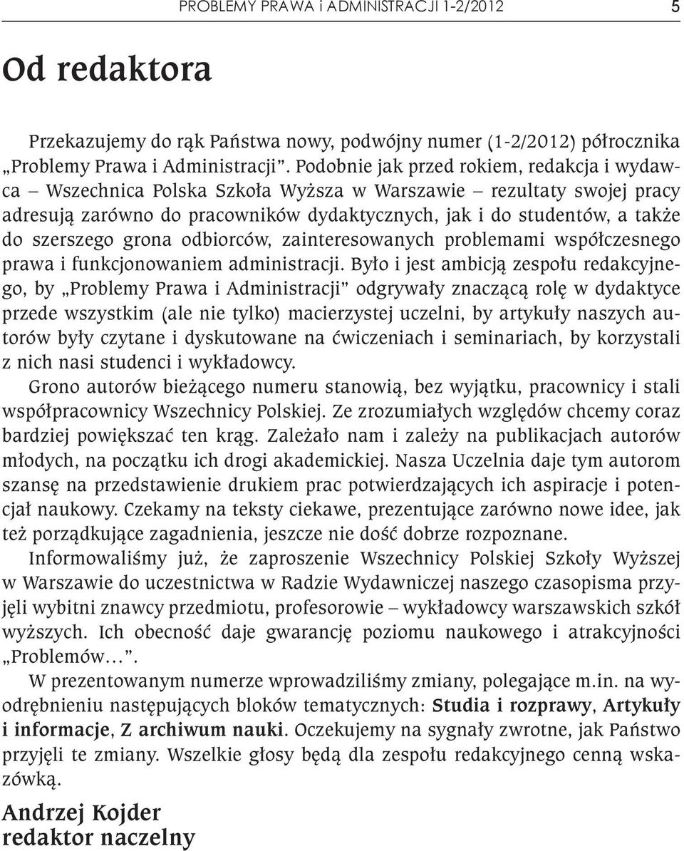 szerszego grona odbiorców, zainteresowanych problemami współczesnego prawa i funkcjonowaniem administracji.