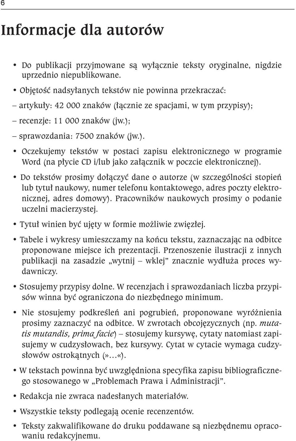 recenzje: 11 000 znaków (jw.); sprawozdania: 7500 znaków (jw.). Oczekujemy tekstów w postaci zapisu elektronicznego w programie Word (na płycie CD i/lub jako załącznik w poczcie elektronicznej).